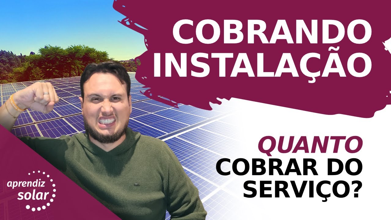 QUANTO EU COBRO DE UMA INSTALAÇÃO DE ENERGIA SOLAR