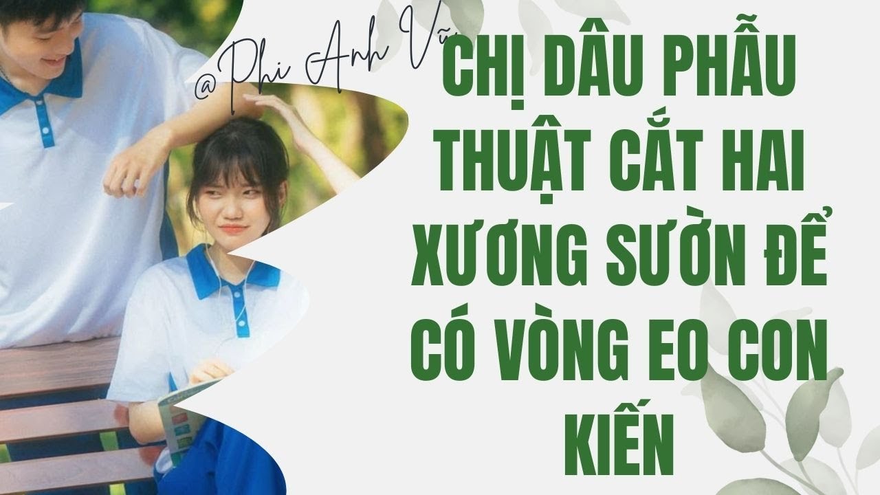 [Truyện Audio] Chị Dâu Phẫu Thuật Cắt Hai Xương Sườn Để Có Vòng Eo Con Kiến | Phi Anh Vũ