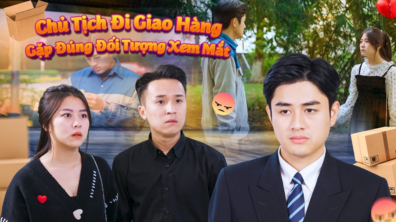 CHỦ TỊCH ĐI GIAO HÀNG GẶP ĐÚNG ĐỐI TƯỢNG XEM MẮT VÀ CÁI KẾT | PHIM GÃY SCHOOL