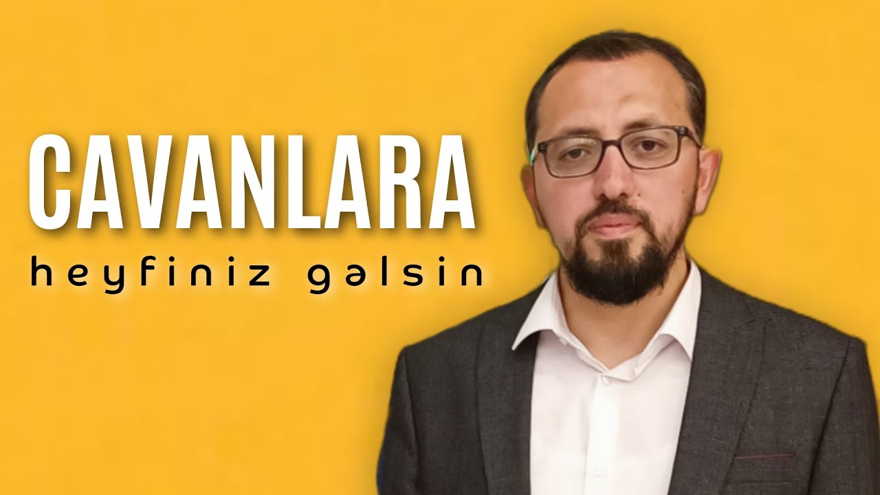 Cavanlar heyfdir - Hacı Cavid Pənahlı - Sona qədər izləyin