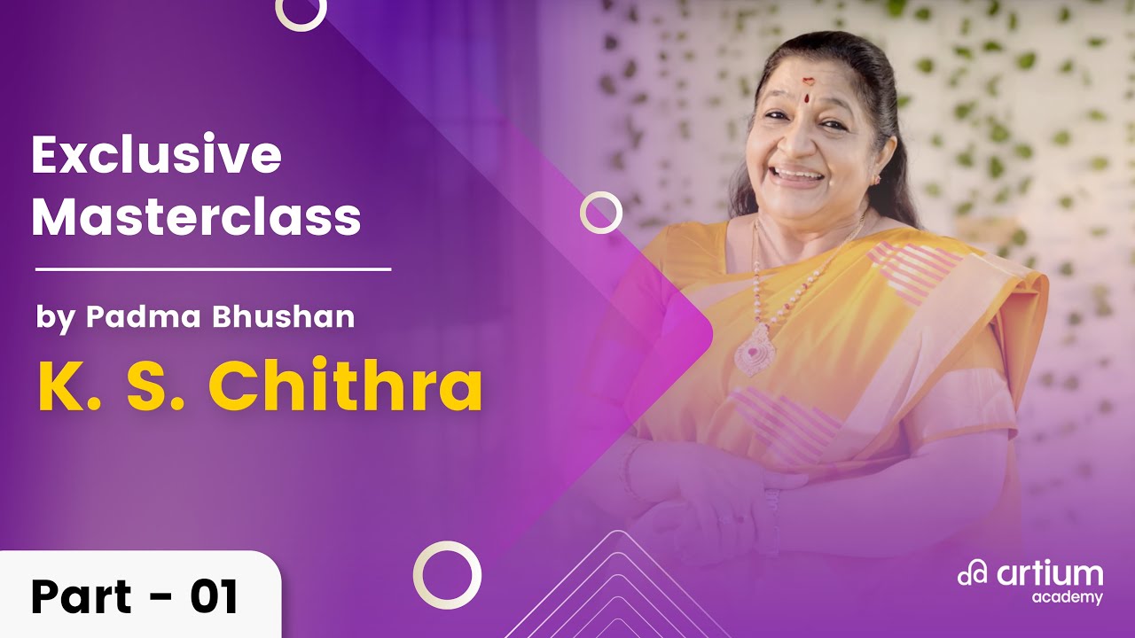 Part 1 - Masterclass with Padma Bhushan K.S. Chithra | Artium Academy