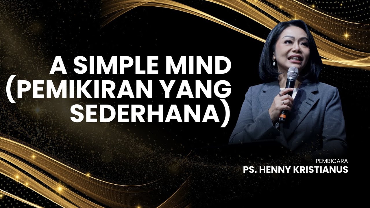 A SIMPLE MIND (PEMIKIRAN YANG SEDERHANA) - PS. HENNY KRISTIANUS