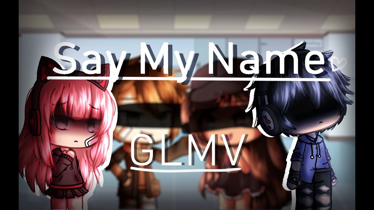 Say My Name - Gacha Life Music Video || GLMV