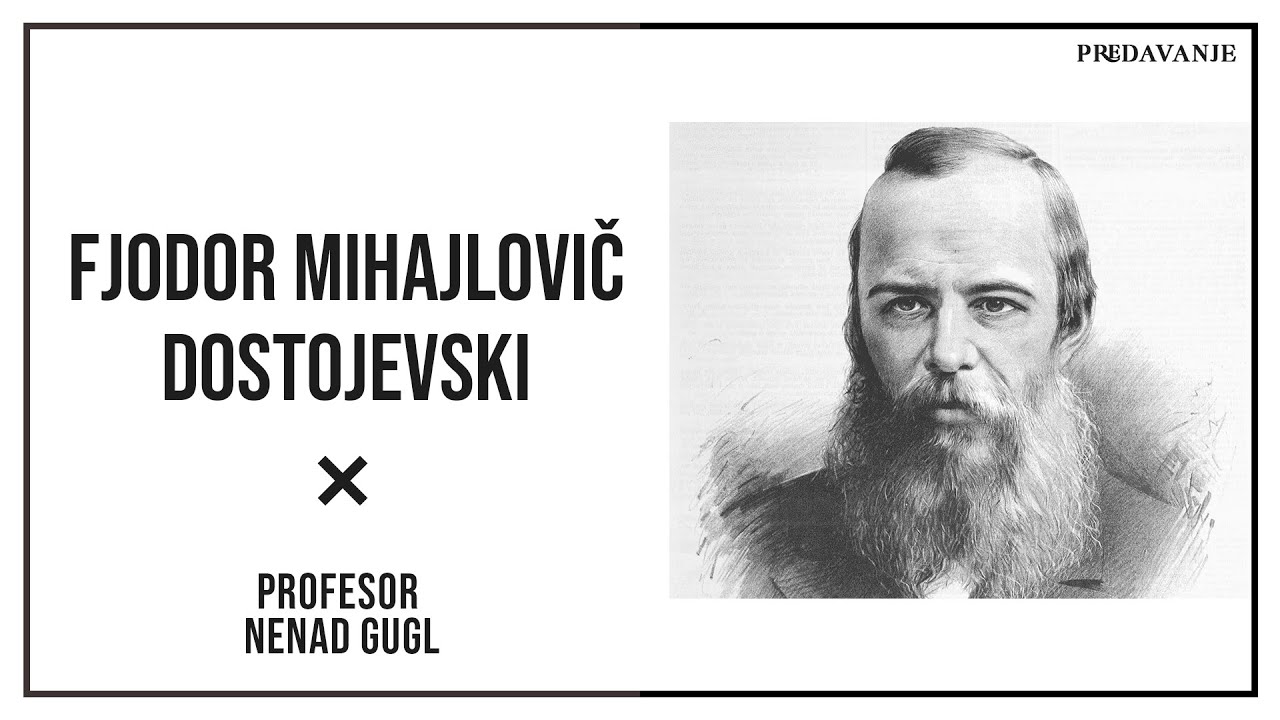 Fjodor Mihailovic Dostojevski- Poetika | Profesor Nenad Gugl | AkademijaGugl