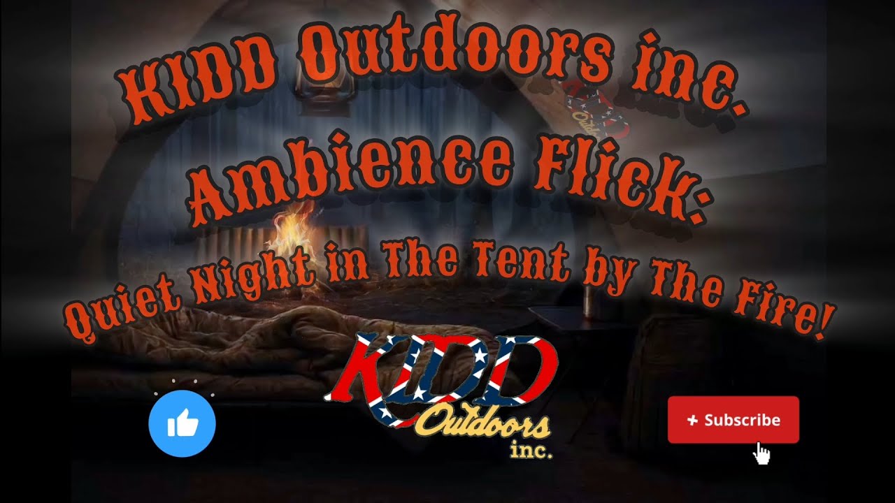 KIDD Outdoors inc. Ambience Flicks: Quiet Night in The Tent by The Fire!