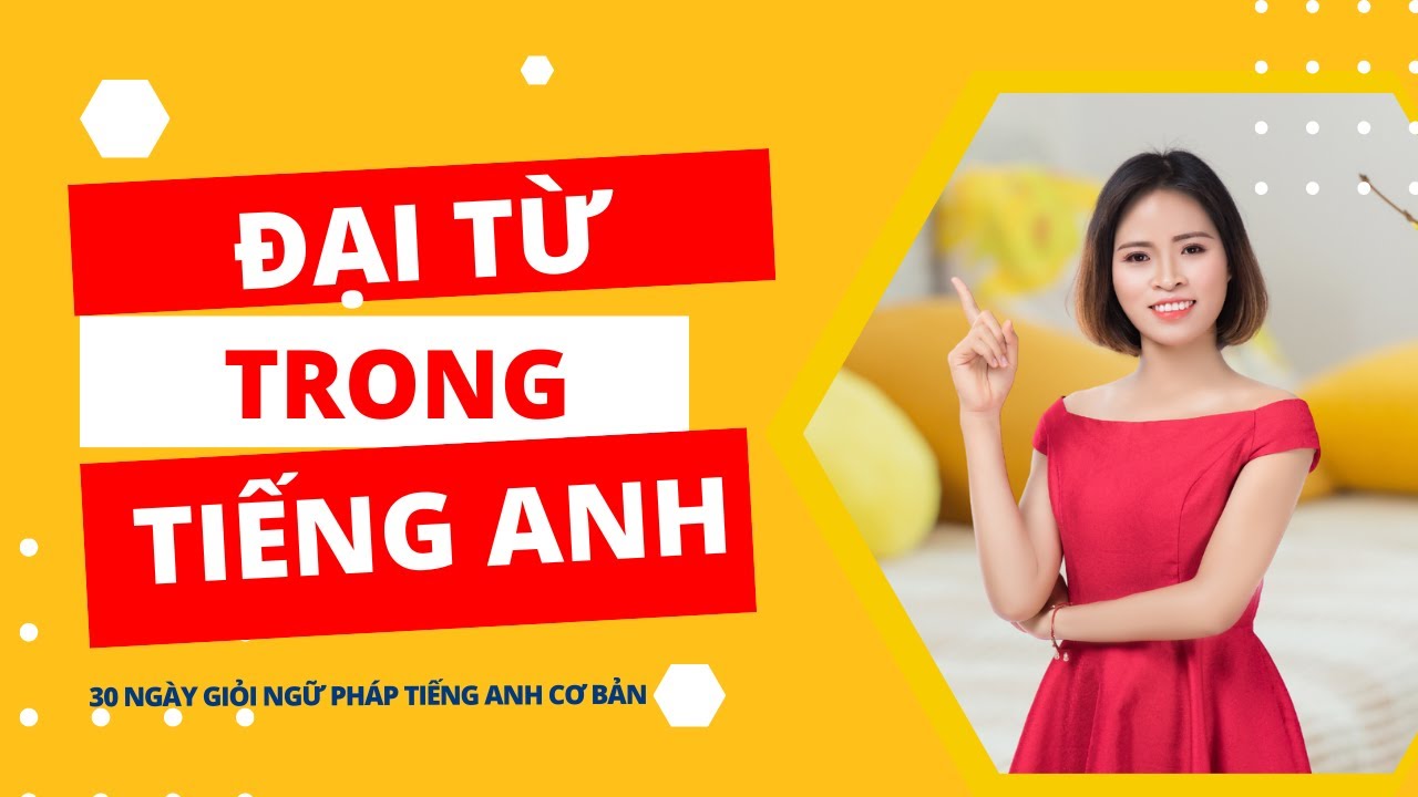 Đại từ trong tiếng anh, đại từ nhân xưng | ngữ pháp tiếng Anh cơ bản