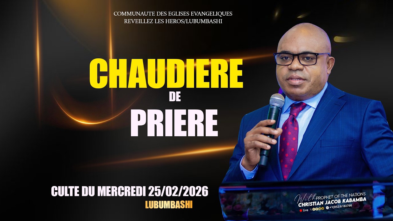 CHAUDIERE DE PRIERE DU MERCREDI DU 25/02/2026 AVEC LE PROPHETE DES NATIONS CHRISTIAN JACOB KABAMBA.