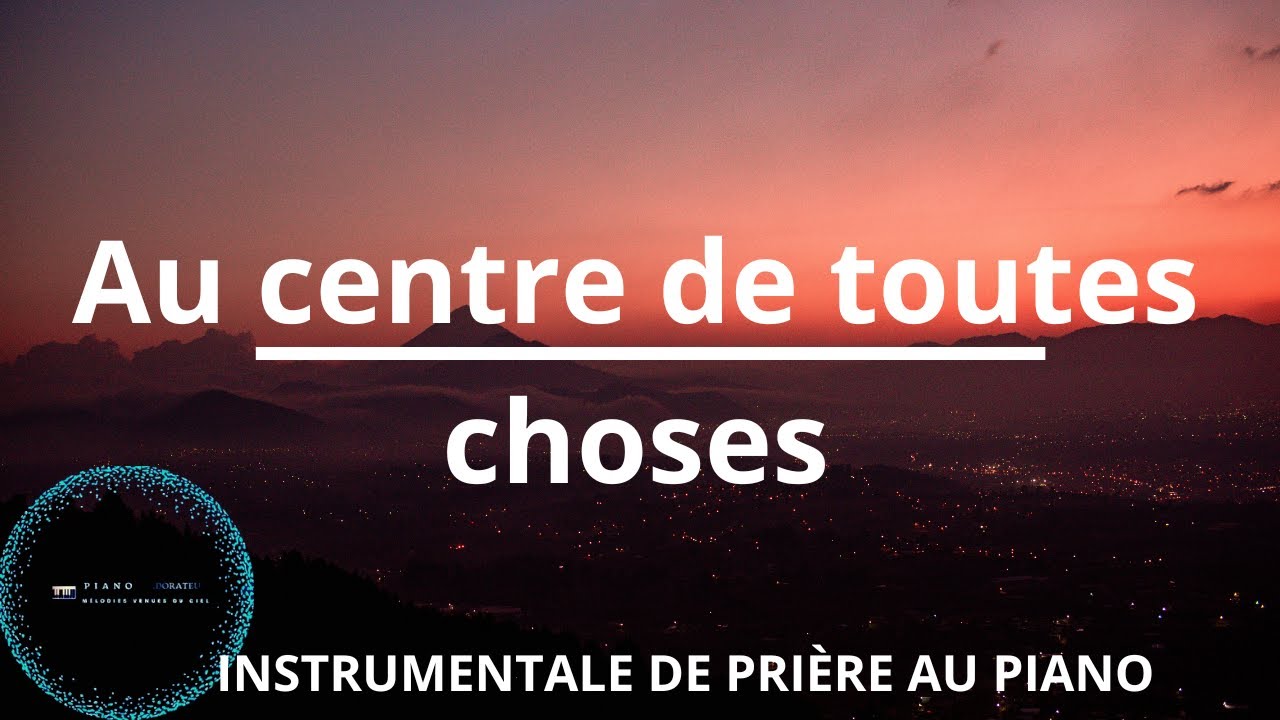 Au centre de toutes choses c'est toi que je vois- Piano Adorateur