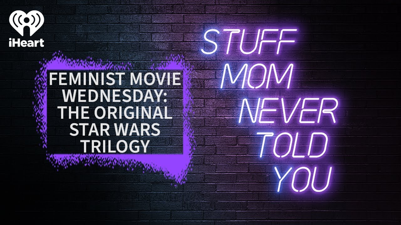 Feminist Movie Wednesday: The Original Star Wars Trilogy | STUFF MOM NEVER TOLD YOU