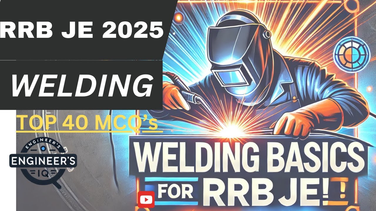 RRB JE WELDING TOP 40 MCQ IN 15 MINS | RRB JE 2025 | WELDING MOST IMPORTANT MCQ | ENGINEER'S IQ
