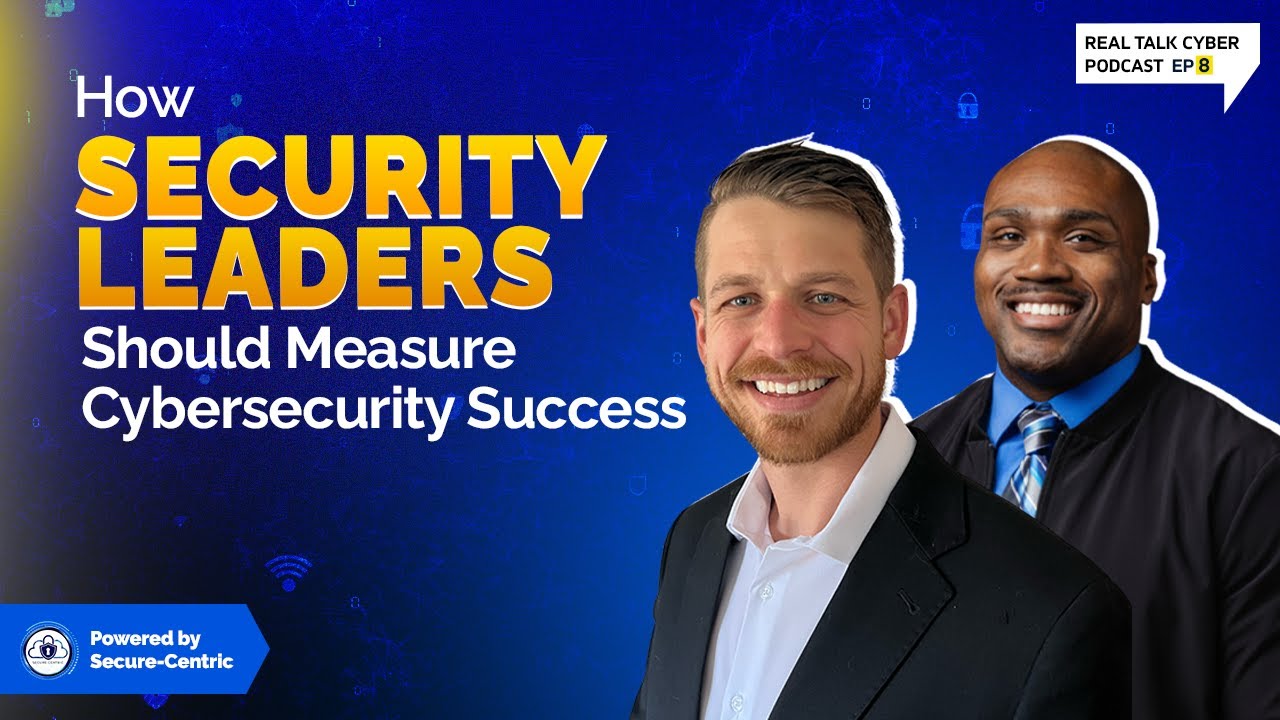 How Security Leaders Should Measure Cybersecurity Success || Real Talk Cyber Podcast #8