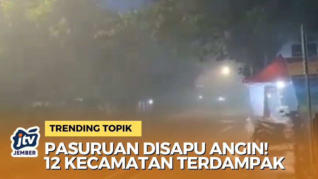 [LIVE] Pasuruan Berduka! Puting Beliung Terjang 12 Kecamatan dalam Sekejap