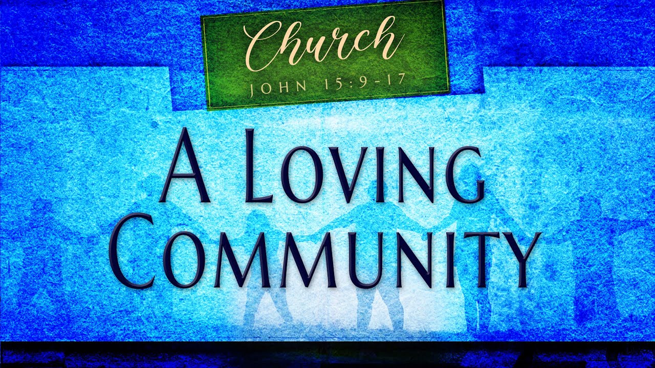 A Loving Community | John 15:9-17