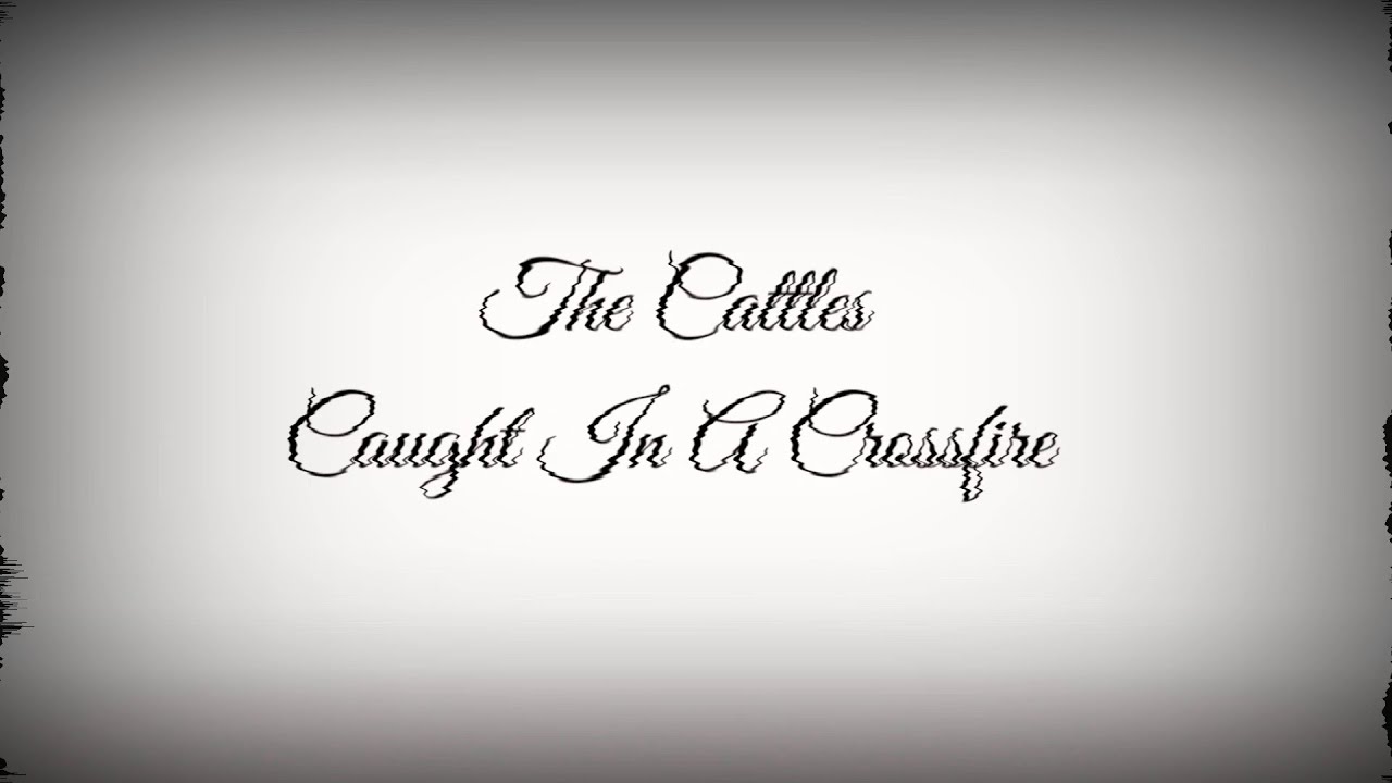 The Cattles - Caught In A Crossfire (Lyrics Video)