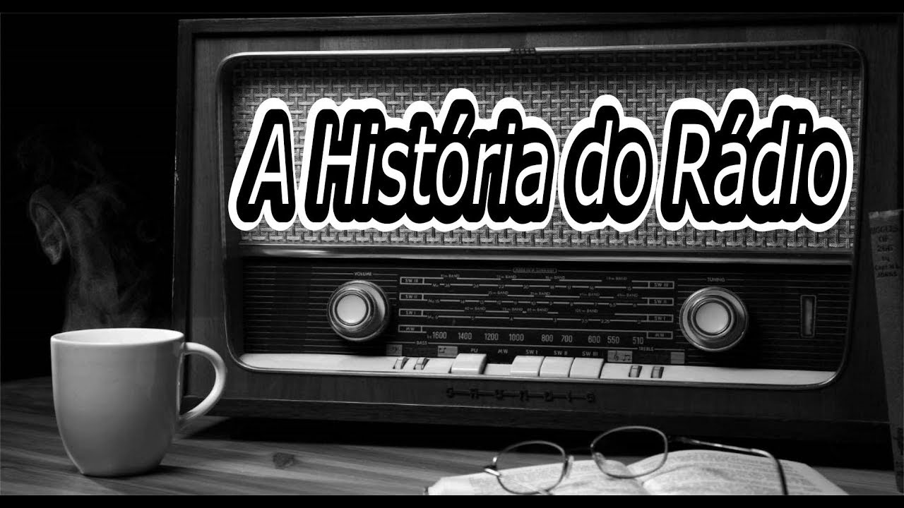 A HISTÓRIA DO RADIO - Historia completa
