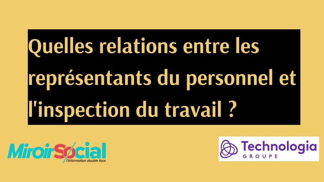 Quelles relations entre les représentants du personnel et l'inspection du travail ?