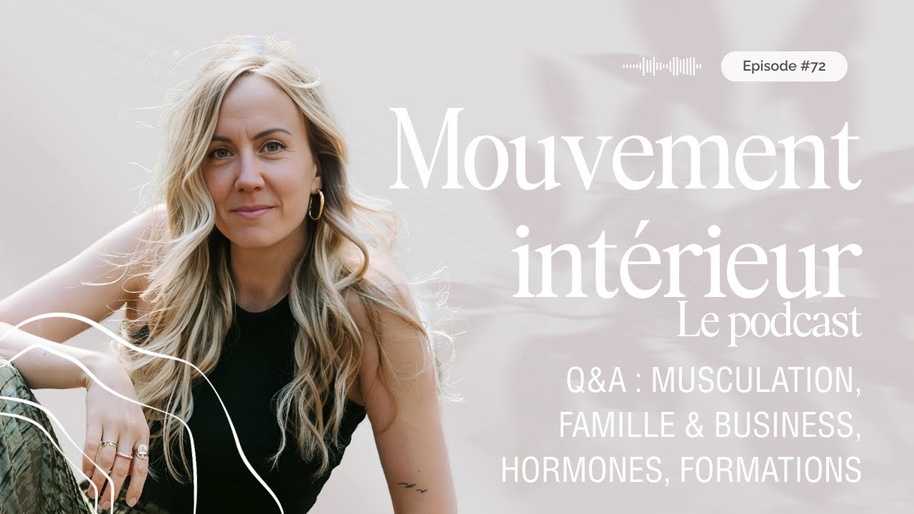 #72 - Q&A : musculation, famille & business, hormones, formations