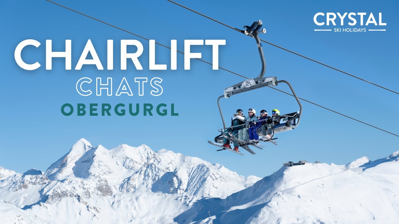 Chairlift Chats | Obergurgl | Austria | Crystal Ski Holidays