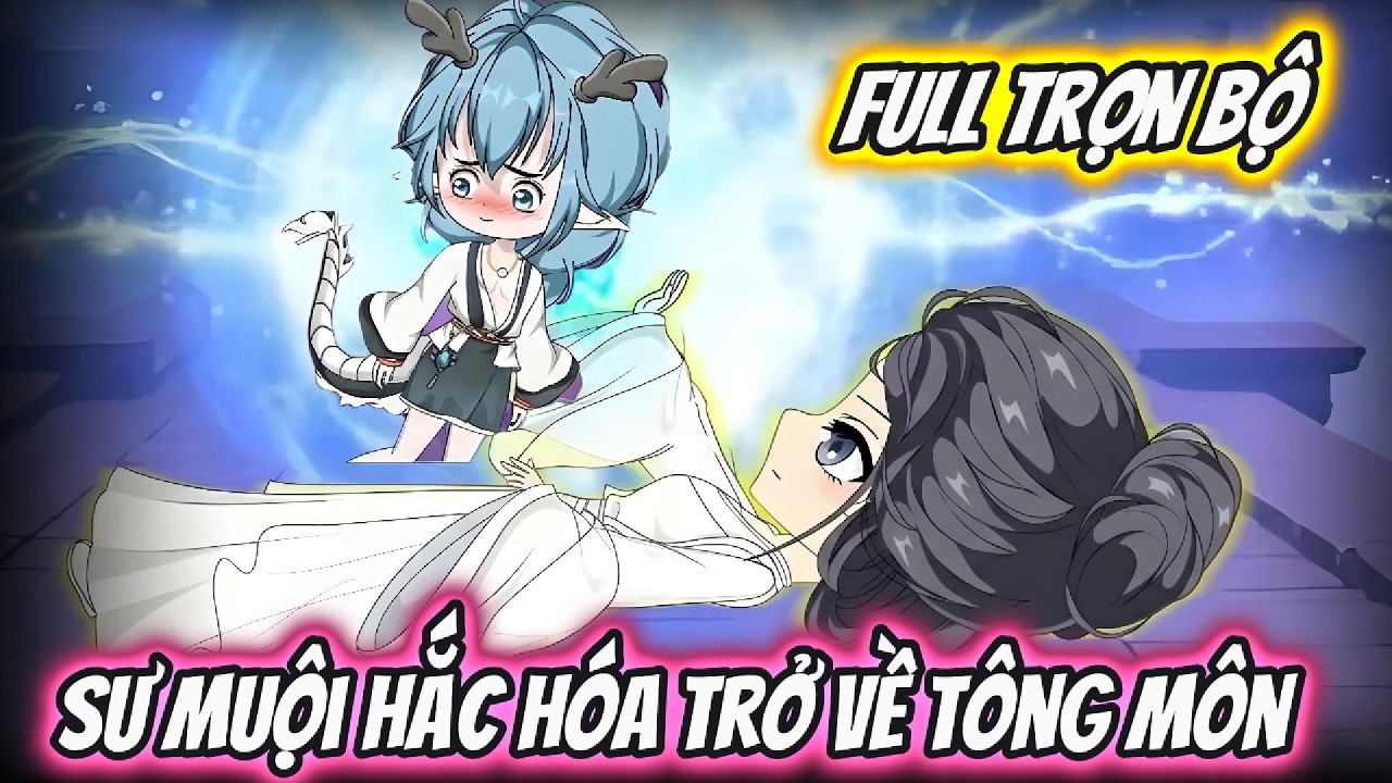 Sư Muội Hắc Hóa Trở Về Tông Môn Full Trọn Bộ | Hoa Vietsub