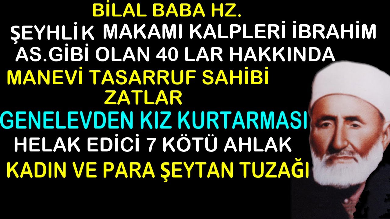 Bilal Baba.1)Şeyhlik makamı Manevi tasarruf İbrahim as kalbinde olanlar.Kötü ve iyi ahlaklar..