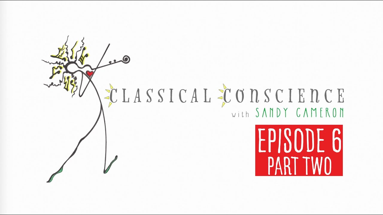 Classical Conscience with Sandy Cameron and Tina Guo! Episode 6: Part 2