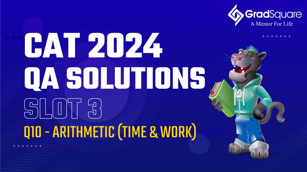 CAT 2024 -  Slot 3 - QA 10 - Arithmetic (Time & Work) by GradSquare Mentor Mr. Kushal Bohra