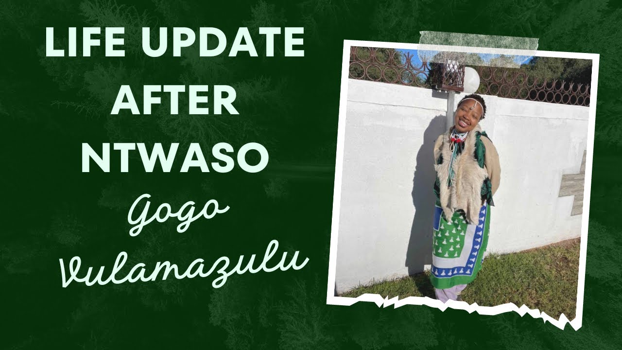 Life update: Life after Intwaso | Gogo Vulamazulu | the challenges