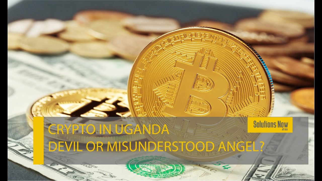 Crypto in Uganda: The Devil or a misunderstood Angel?