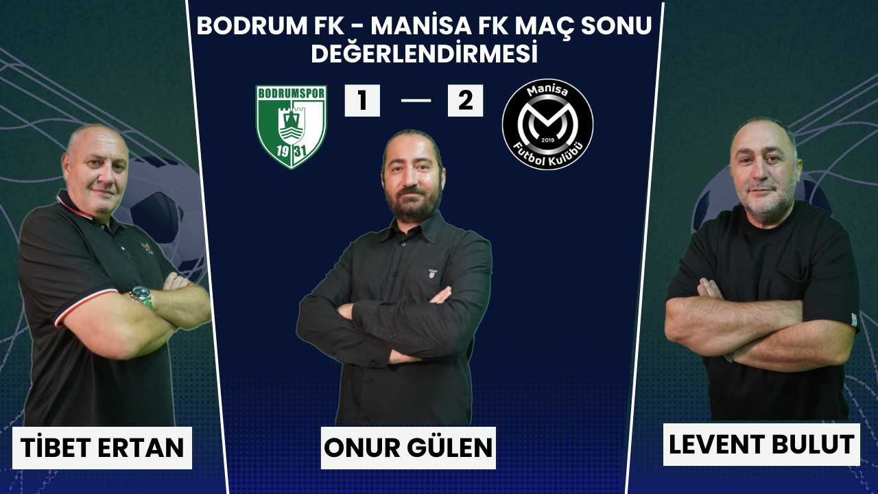 BODRUM FK- MANİSA FK MAÇ SONU DEĞERLENDİRMESİ
