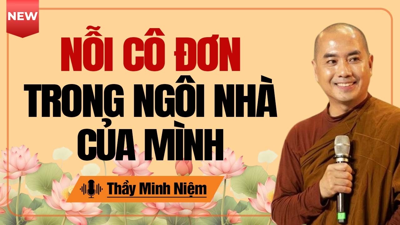 Cô Đơn Trong Chính Ngôi Nhà Của Mình | Thầy Minh Niệm