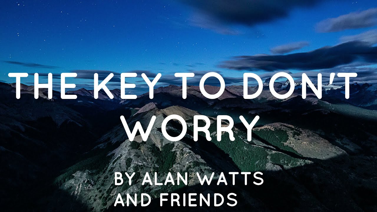 Alan Watts - The Key to Don't Worry