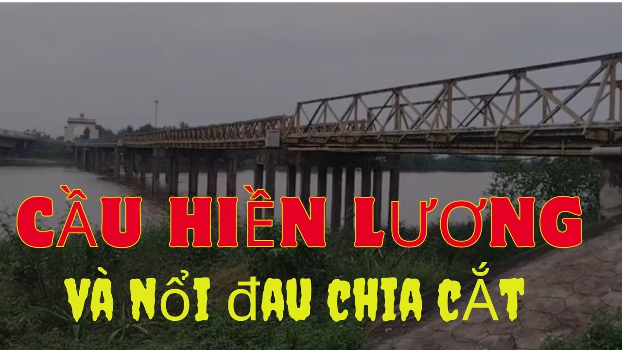 Vĩ Tuyến 17: Cầu Hiền Lương Và Hai Mươi Năm Đất Nước Bị Chia Cắt