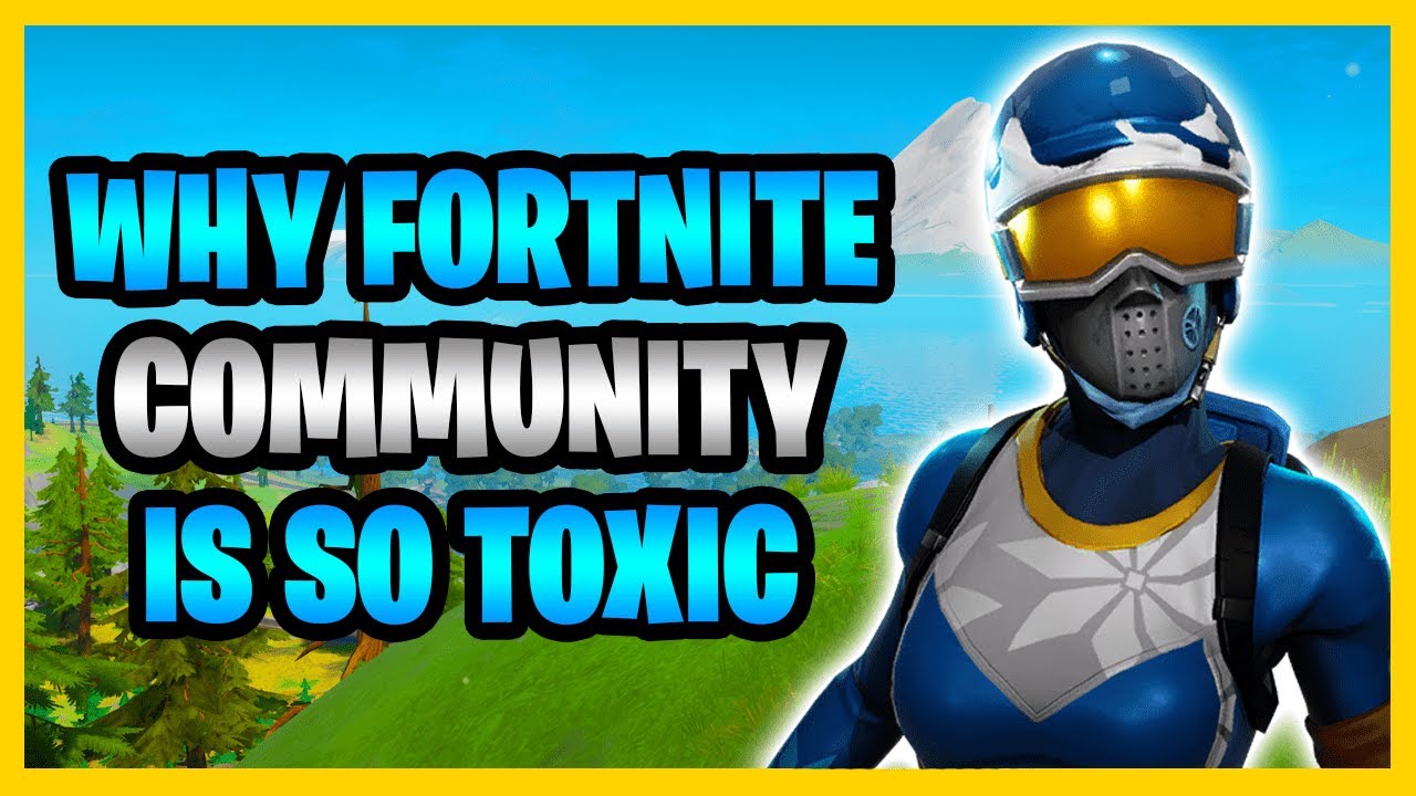 Why The Fortnite Community Is SO TOXIC! - The Reasons WHY The Fortnite Scene Is Toxic!