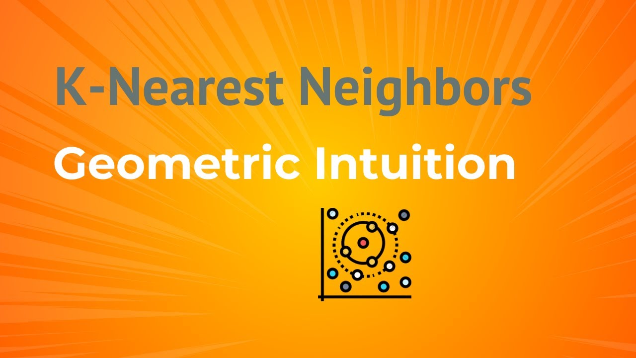 K Nearest Neighbors Algorithm (KNN) - Geometric Intuition