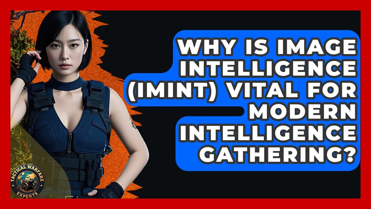 Why Is Image Intelligence (IMINT) Vital For Modern Intelligence Gathering?
