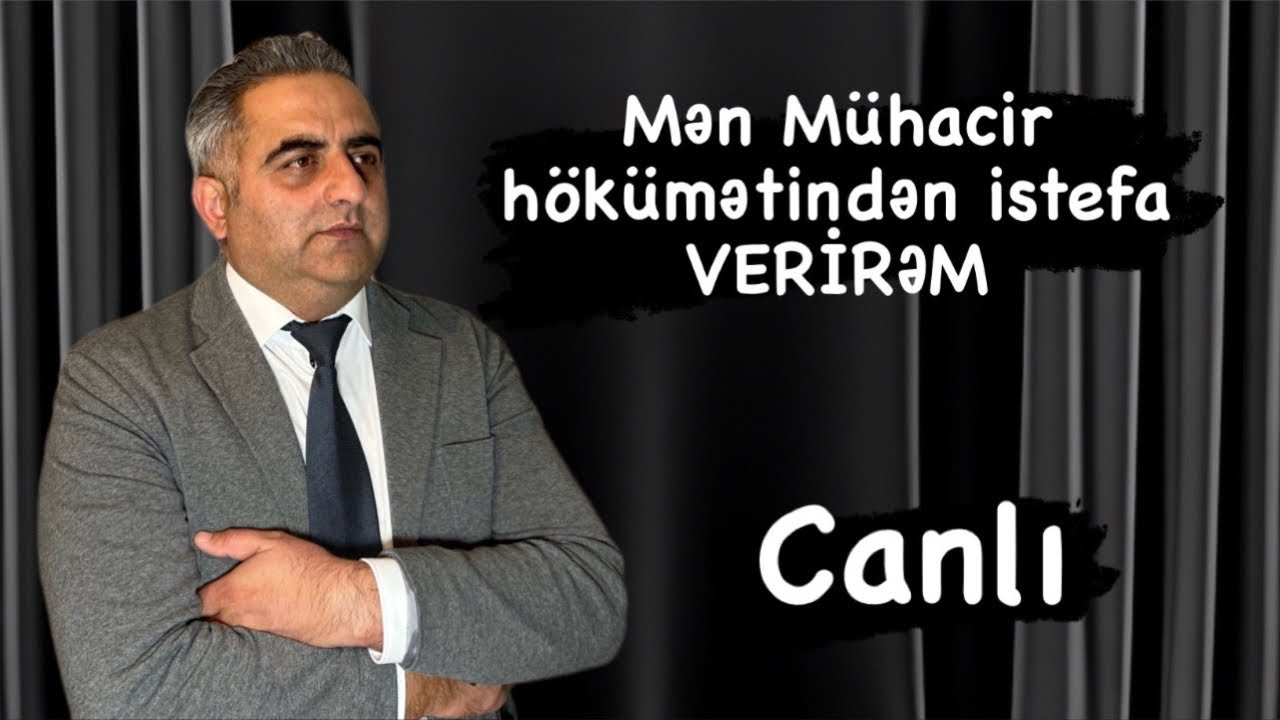 Mühacir Hökümətindən istefa verirəm - SƏBƏB