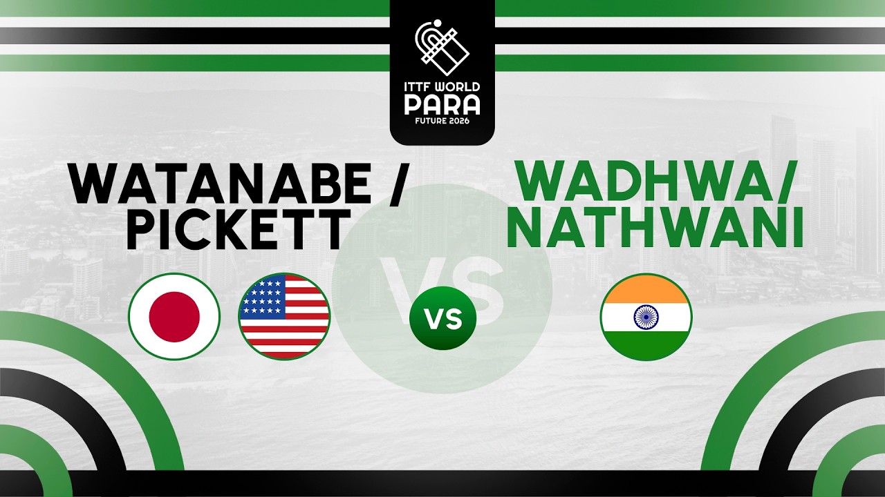 Watanabe (JPN) / Pickett (USA) vs Wadhwa / Nathwani (IND) | ITTF World Para Future Gold Coast 2026