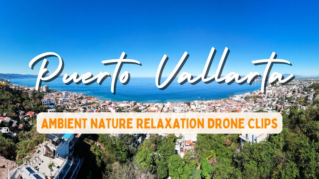 Puerto Vallarta - Ambient Nature Relaxation Drone Clips