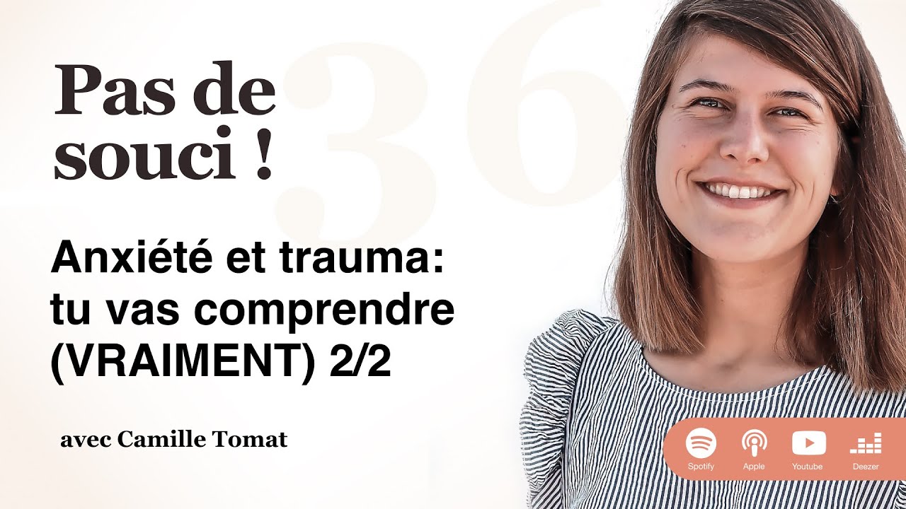 #36 Anxiété et trauma: tu vas comprendre VRAIMENT 2/2