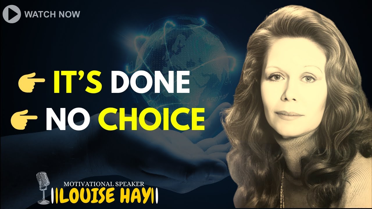 LOUISE HAY: ASSUME IT’S DONE — The World Has No Choice