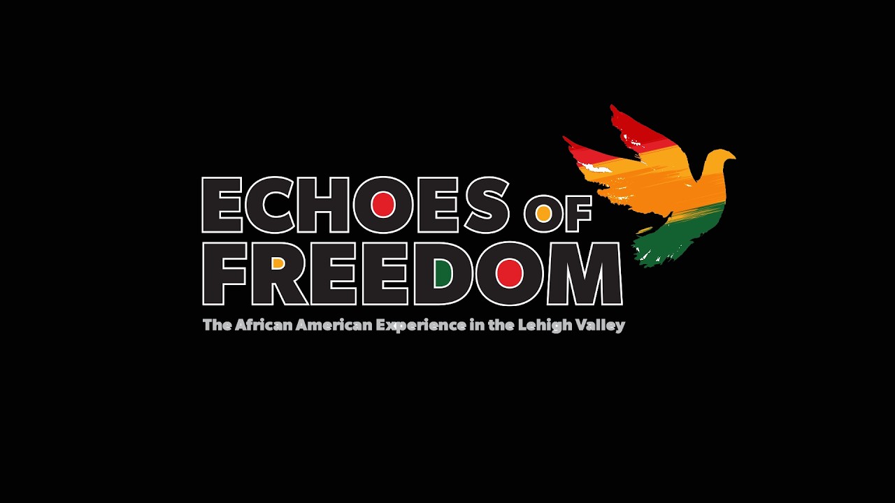 Echoes of Freedom: The African American Experience in the Lehigh Valley