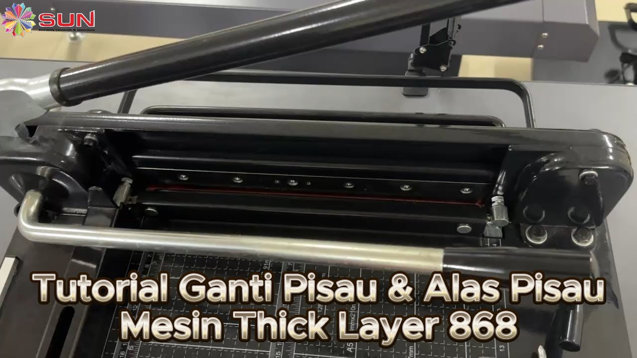Tutorial Ganti Pisau & Alas Pisau Mesin Thick Layer 868 - SUN Indonesia