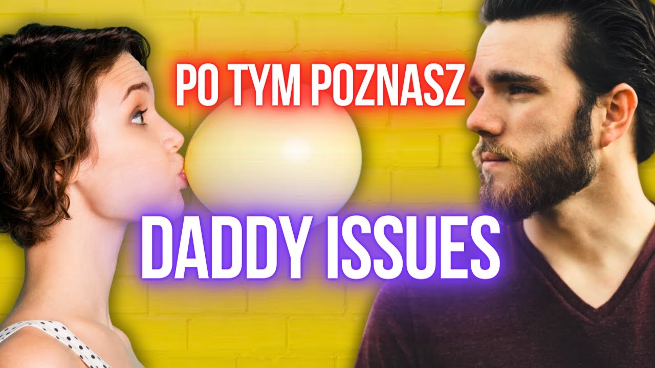 5 oznak DADDY ISSUES - jak ojciec wpływa na związki?