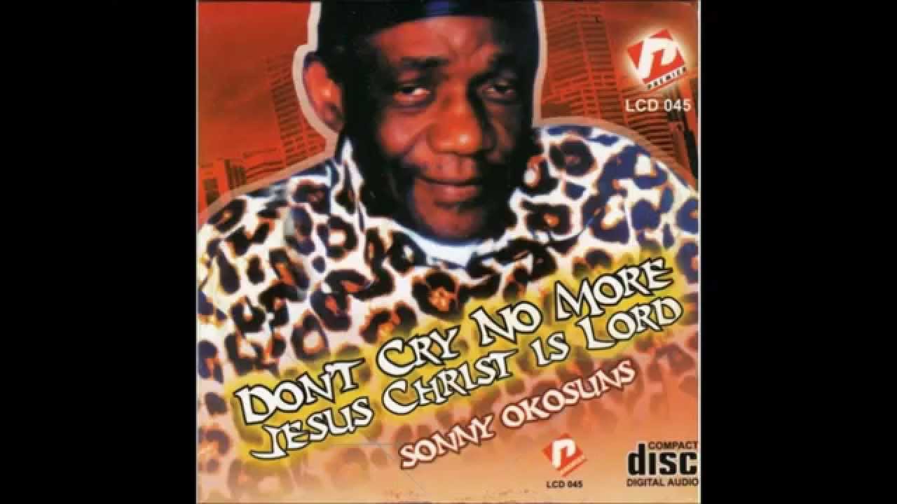 Sonny Okosuns- Don't cry no more