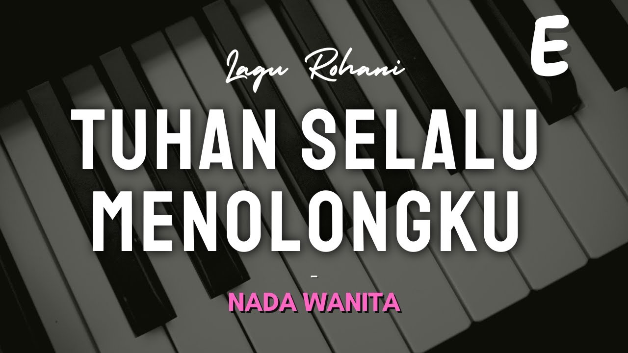 TUHAN SELALU MENOLONGKU | NADA WANITA E | DN PIANO | KARAOKE LAGU ROHANI KRISTEN