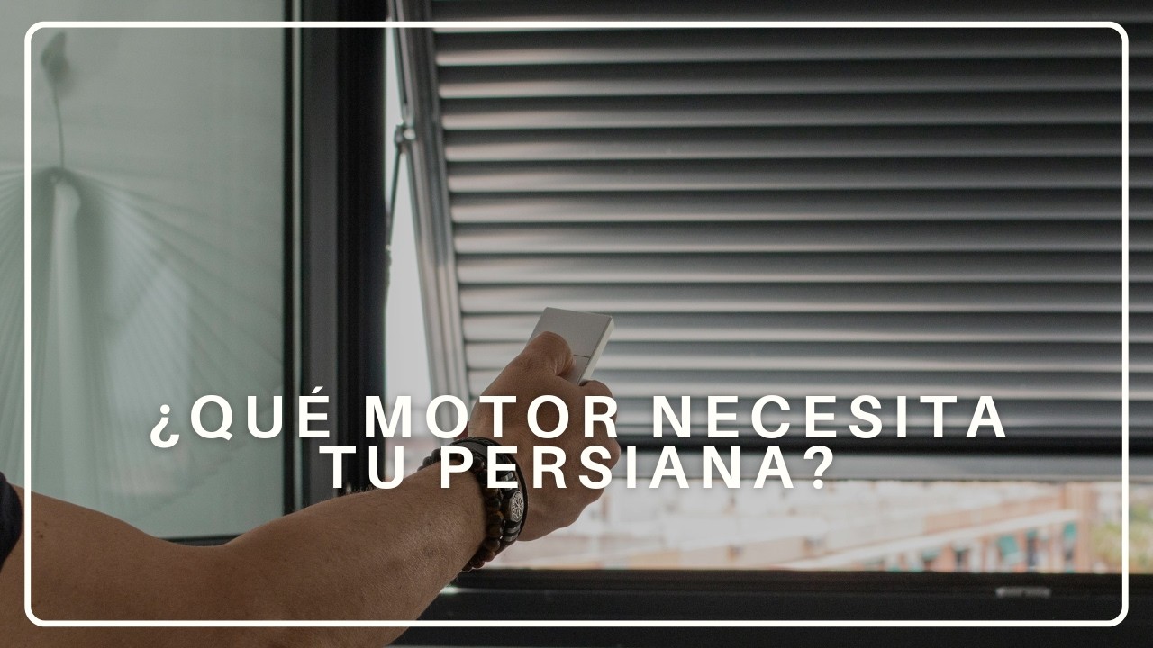 ¿No sabes qué motor necesita tu persiana?