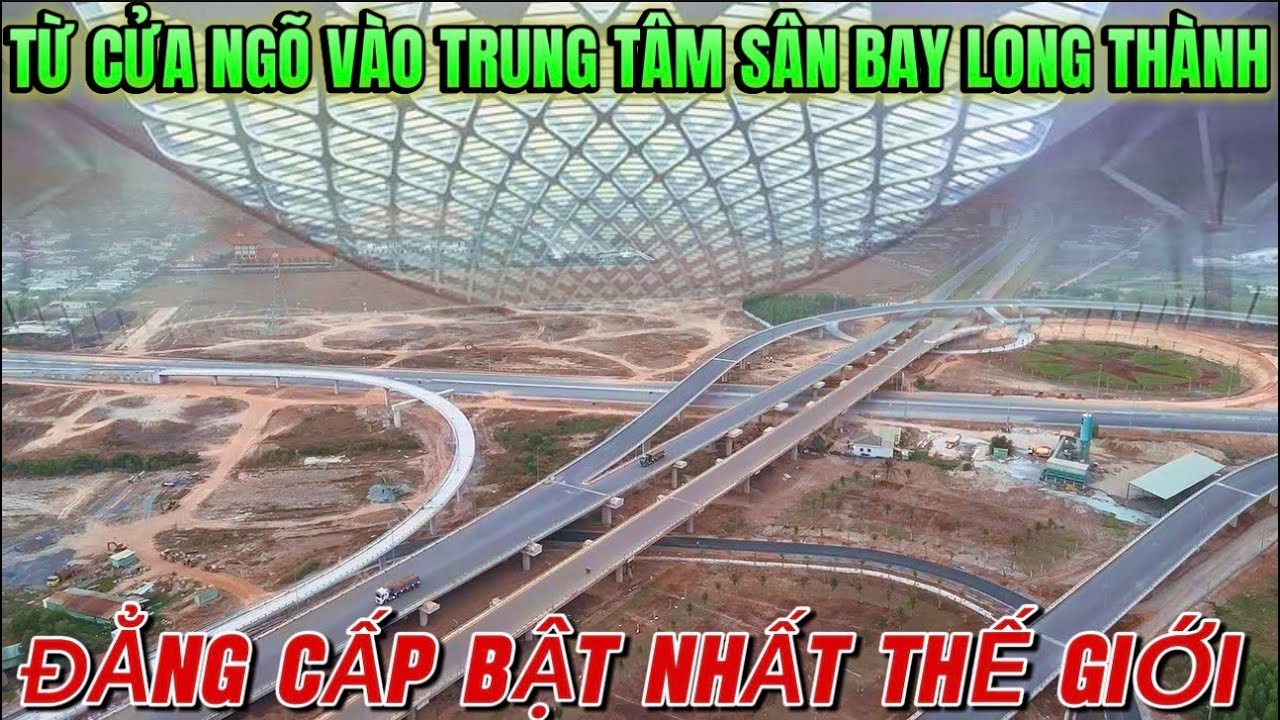 TOÀN DIỆN CẢNH QUAN TỪ CỬA NGÕ VÀO TẬN TRUNG TÂM SÂN BAY LONG THÀNH.