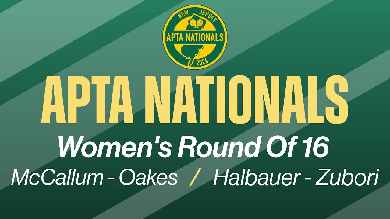 2026 APTA Nationals - Women's Round Of 16  - Mccallum/Oakes vs. Halbauer/Zubori