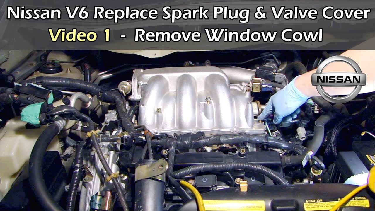 Nissan V6 Replace Spark Plug & Valve Cover - VIDEO 1: REMOVE WINDOW COWL