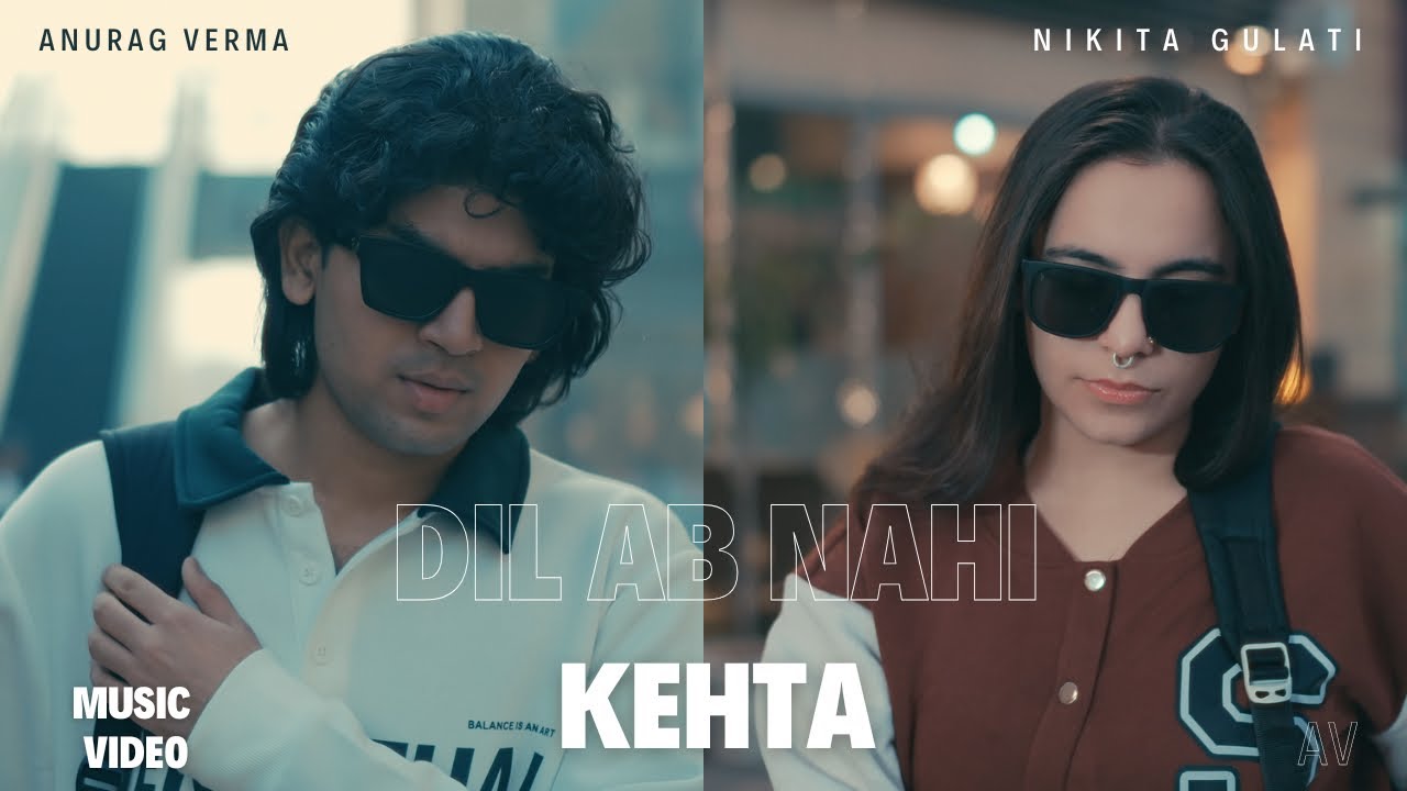 Anurag Verma - Dil Ab Nahi Kehta (feat.Nikita Gulati) Official Music Video